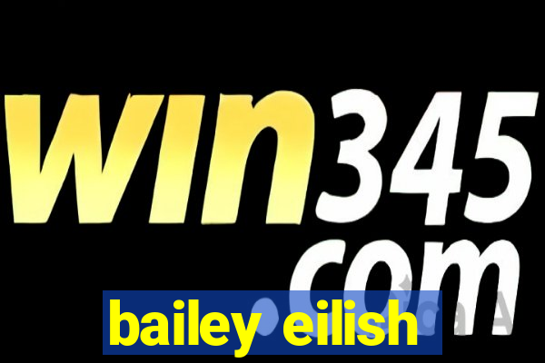 bailey eilish